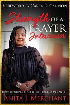 Paperback Strength of a Prayer Intercessor: How God's Divine Interruption Transformed My Life Book