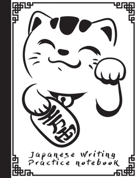 Japanese Writing Practice Notebook: Cool Maneki Neko Japanese Lucky Cat Blank Genkouyoushi Paper Notebook to Practice and Learn Writing Japanese Kanji Characters, Hiragana, Katakana and Kana