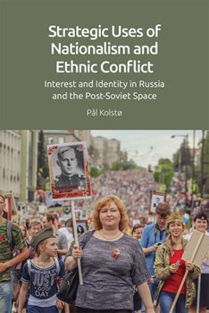 Hardcover Strategic Uses of Nationalism and Ethnic Conflict: Interest and Identity in Russia and the Post-Soviet Space Book