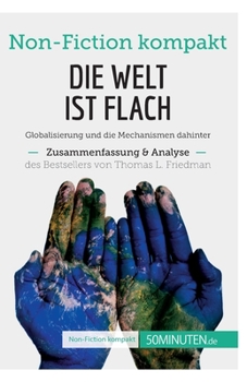 Paperback Die Welt ist flach. Zusammenfassung & Analyse des Bestsellers von Thomas L. Friedman: Globalisierung und die Mechanismen dahinter [German] Book