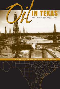 Oil in Texas: The Gusher Age, 1895-1945 (Clifton and Shirley Caldwell Texas Heritage Series) - Book  of the Clifton and Shirley Caldwell Texas Heritage