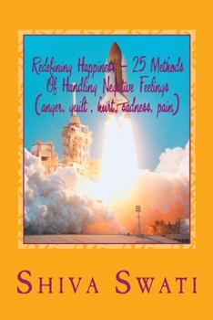 Paperback 25 Methods Of Overcoming Pain, Helplessness, Anger, Sadness, Guilt, Fear, Hurt Etc.To Be Happy: Redefining happiness, a soul's perspective Book