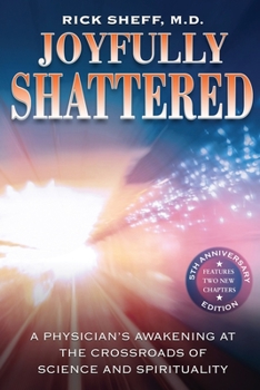 Paperback Joyfully Shattered: A Physician's Awakening at the Crossroads of Science and Spirituality - 5th Anniversary Edition Book