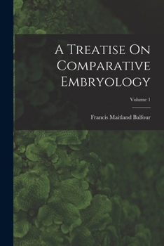 Paperback A Treatise On Comparative Embryology; Volume 1 Book