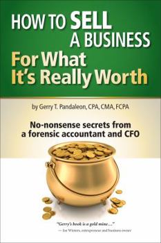 Paperback How to Sell a Business for What It's Really Worth: Today's Best Strategies from a No-Nonsense CFO Book