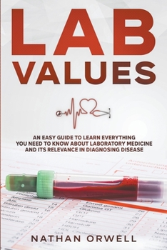 Paperback Lab Values: An Easy Guide to Learn Everything You Need to Know About Laboratory Medicine and Its Relevance in Diagnosing Disease Book