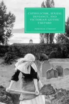 Catholicism, Sexual Deviance, and Victorian Gothic Culture - Book  of the Cambridge Studies in Nineteenth-Century Literature and Culture