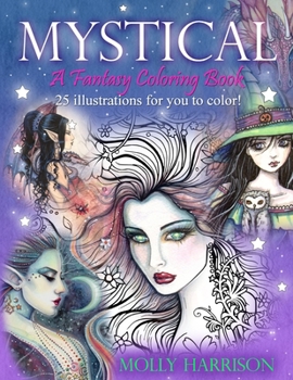 Paperback Mystical - A Fantasy Coloring Book: Mystical Creatures For you to Color! Book
