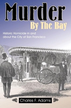 Paperback Murder by the Bay: Historic Homicide in and about the City of San Francisco Book