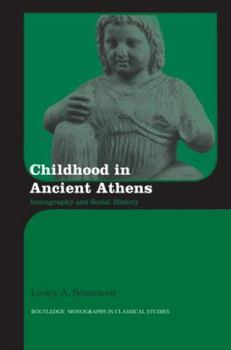 Childhood in Ancient Athens: Iconography and Social History - Book  of the Routledge Monographs in Classical Studies