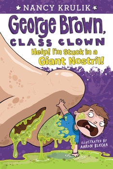 Help! I'm Stuck in a Giant Nostril! - Book #6 of the George Brown, Class Clown