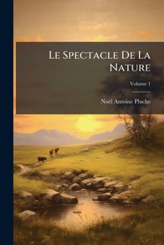 Le Spectacle De La Nature, Volume 1