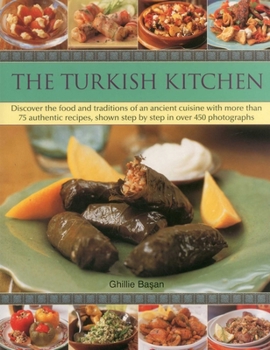 Paperback The Turkish Kitchen: Discover the Food and Traditions of an Ancient Cuisine with More Than 75 Authentic Recipes, Shown Step by Step in Over 450 Photog Book