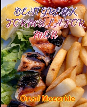 BEST GREEK FORMULA FOR MEN: 150 recipe Delicious and Easy The Ultimate Practical Guide Easy bakes Recipes From Around The World greek cookbook