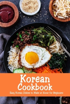 Paperback Korean Cookbook: Easy Korean Dishes to Make at Home for Beginners: Korean Home Cooking Book