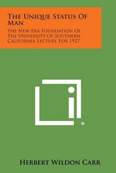 Paperback The Unique Status of Man: The New Era Foundation of the University of Southern California Lecture for 1927 Book
