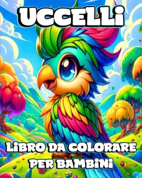 Paperback Libro da Colorare di Uccelli per Bambini: Illustrazioni Uniche e Semplici nella Natura da Colorare per gli Amanti degli [Italian] Book