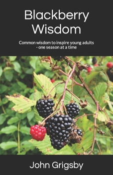Paperback Blackberry Wisdom: Common wisdom to inspire young adults - one season at a time Book
