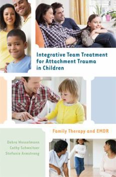 Hardcover Integrative Team Treatment for Attachment Trauma in Children: Family Therapy and EMDR Book