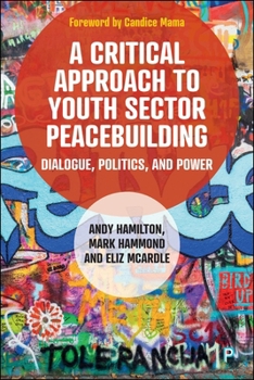 Paperback A Critical Approach to Youth Sector Peacebuilding: Dialogue, Politics, and Power Book