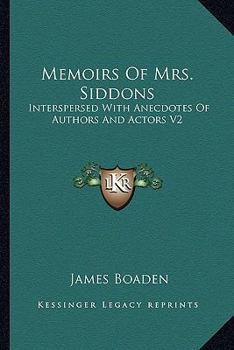 Paperback Memoirs Of Mrs. Siddons: Interspersed With Anecdotes Of Authors And Actors V2 Book