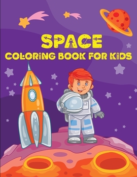 Space Coloring Book: Fantastic Outer Space Coloring with Planets, Astronauts, Space Ships, Rockets(Coloring Book for Kids)