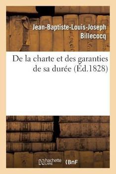 Paperback de la Charte Et Des Garanties de Sa Durée, Par M. Billecocq, [French] Book