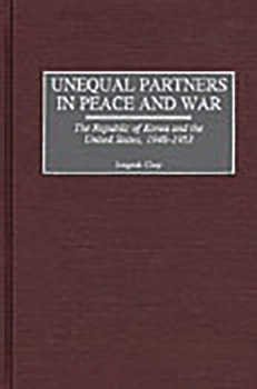 Hardcover Unequal Partners in Peace and War: The Republic of Korea and the United States, 1948-1953 Book