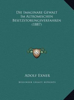 Die Imaginare Gewalt Im Altromischen Besitzstorungsverfahren