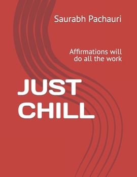 Paperback Just Chill: Affirmations will do all the work Book