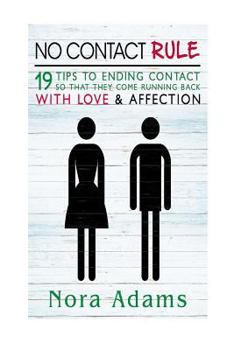 Paperback No Contact Rule: 19 Tips To End Contact So That They Come Running Back With Love & Affection (No Contact Rule) Book