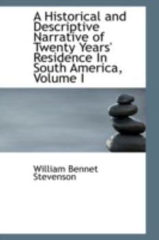Hardcover A Historical and Descriptive Narrative of Twenty Years' Residence in South America, Volume I Book