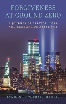 Hardcover Forgiveness at Ground Zero: A Journey of Service, Loss, and Redemption After 9/11 Book