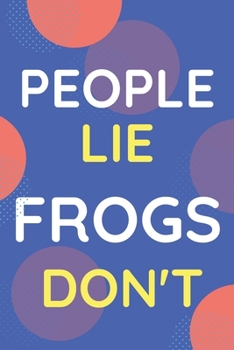 Paperback Notebook People Lie Frogs Don't: Funny Blue And White Novelty Notebook Gift For Frogs Lovers Book