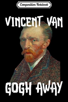 Paperback Composition Notebook: Funny Vincent Van Gogh Away Van Gogh Journal/Notebook Blank Lined Ruled 6x9 100 Pages Book