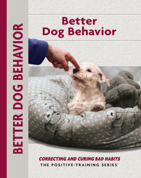 Paperback Better Dog Behavior and Training: Correcting and Curing Bad Habits Book