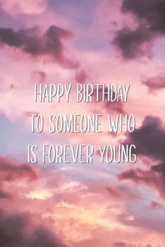 Paperback Happy Birthday to Someone Who is Forever Young: Wholesome Supportive Lined Journal 30th 40th Birthday Gift for Him or Her Book