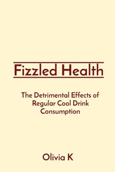 Paperback Fizzled Health: The Detrimental Effects of Regular Cool Drink Consumption Book
