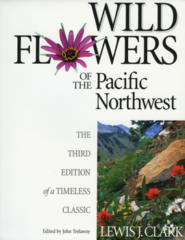 Hardcover Wild Flowers of the Pacific Northwest: The Third Edition of a Timeless Classic Book