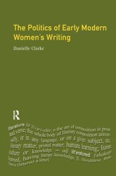 Hardcover The Politics of Early Modern Women's Writing Book