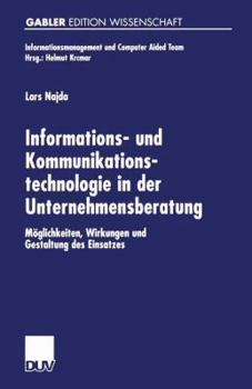 Informations- Und Kommunikationstechnologie in Der Unternehmensberatung: Moglichkeiten, Wirkungen Und Gestaltung Des Einsatzes
