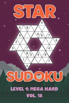 Paperback Star Sudoku Level 4: Mega Hard Vol. 18: Play Star Sudoku Hoshi With Solutions Star Shape Grid Hard Level Volumes 1-40 Sudoku Variation Trav Book