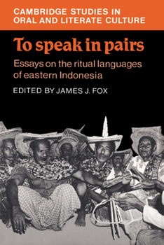 Hardcover To Speak in Pairs: Essays on the Ritual Languages of Eastern Indonesia Book