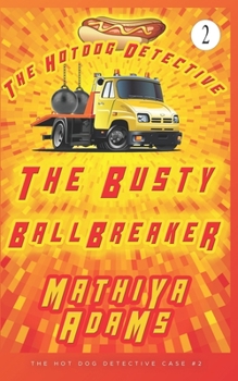 Paperback The Busty Ballbreaker: The Hot Dog Detective (A Denver Detective Cozy Mystery) Book