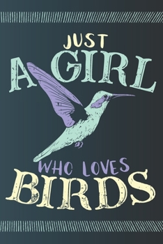 Just A Girl Who Loves Birds: Blank Journal With Dotted Grid Paper - Notebook For Female Ornithologist