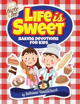 Paperback Life Is Sweet: 12 Baking Devotions for Kids Book