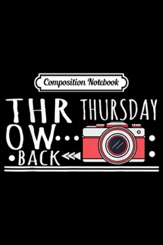 Paperback Composition Notebook: Photography Gift - Throwback Camera Thursday Journal/Notebook Blank Lined Ruled 6x9 100 Pages Book