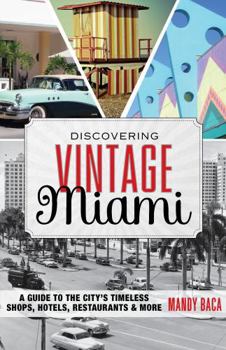 Paperback Discovering Vintage Miami: A Guide to the City's Timeless Shops, Hotels, Restaurants & More Book