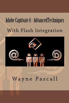 Paperback Adobe Captivate 6 - Advanced Techniques: With Flash Integration Book