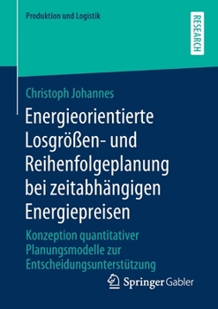 Paperback Energieorientierte Losgrößen- Und Reihenfolgeplanung Bei Zeitabhängigen Energiepreisen: Konzeption Quantitativer Planungsmodelle Zur Entscheidungsunte [German] Book